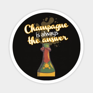 Champagne Is Always The Answer Magnet